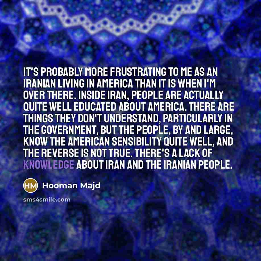 “It's probably more frustrating to me as an Iranian living…” quote by Hooman Majd