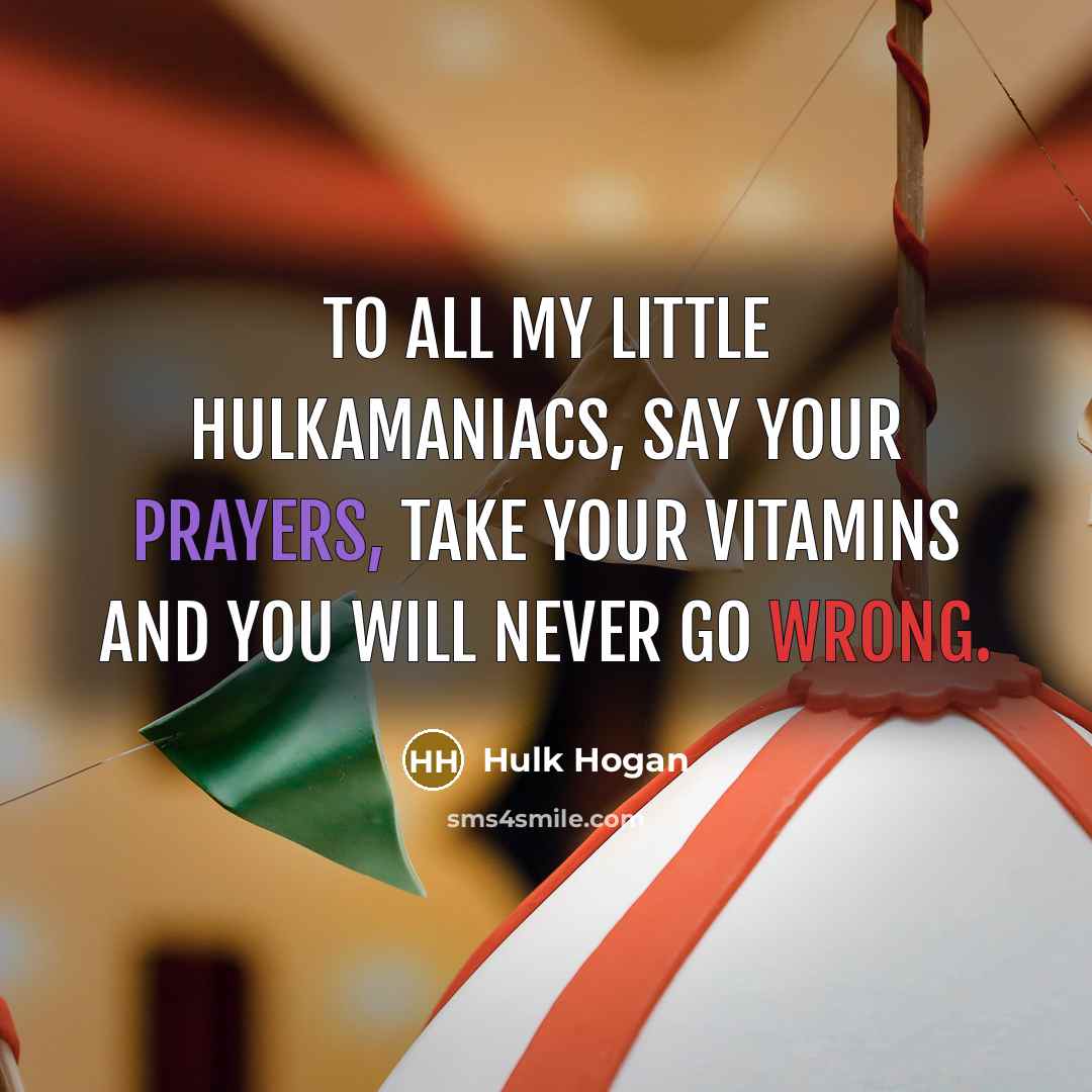 “To all my little Hulkamaniacs, say your prayers, take your…” quote by Hulk Hogan