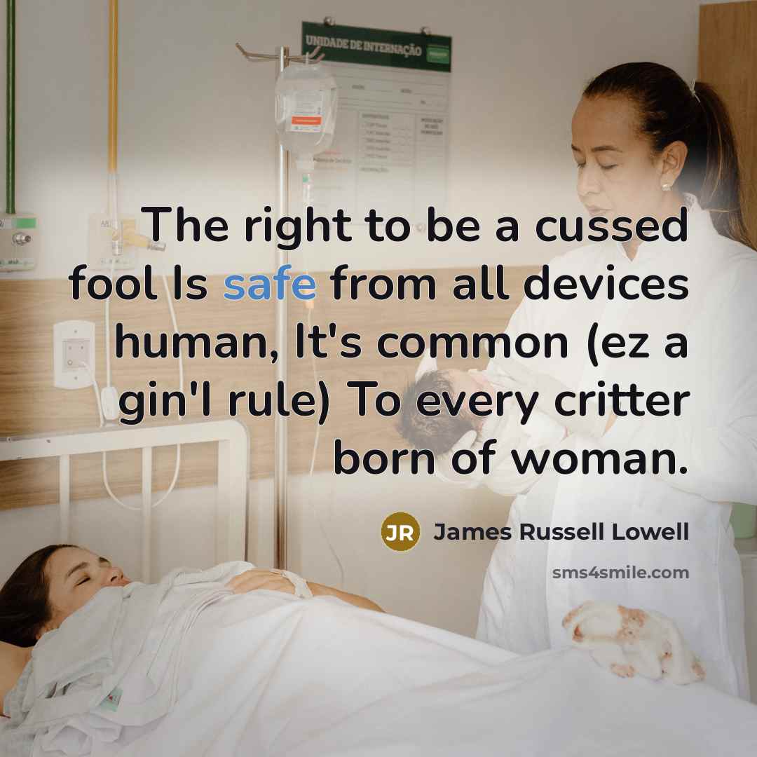 “The right to be a cussed fool Is safe from…” quote by James Russell Lowell