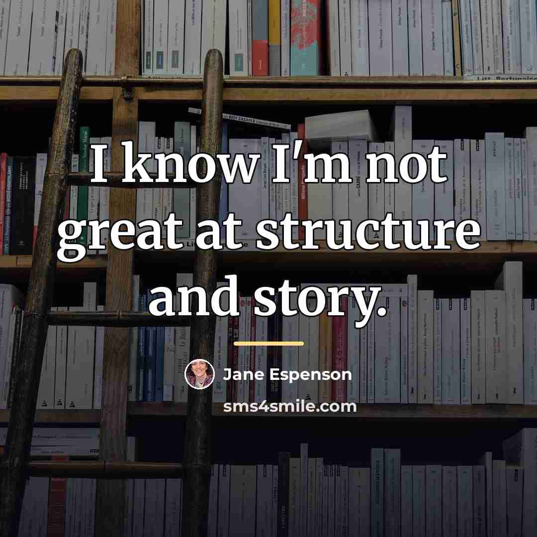 “I know I'm not great at structure and story.…” quote by Jane Espenson