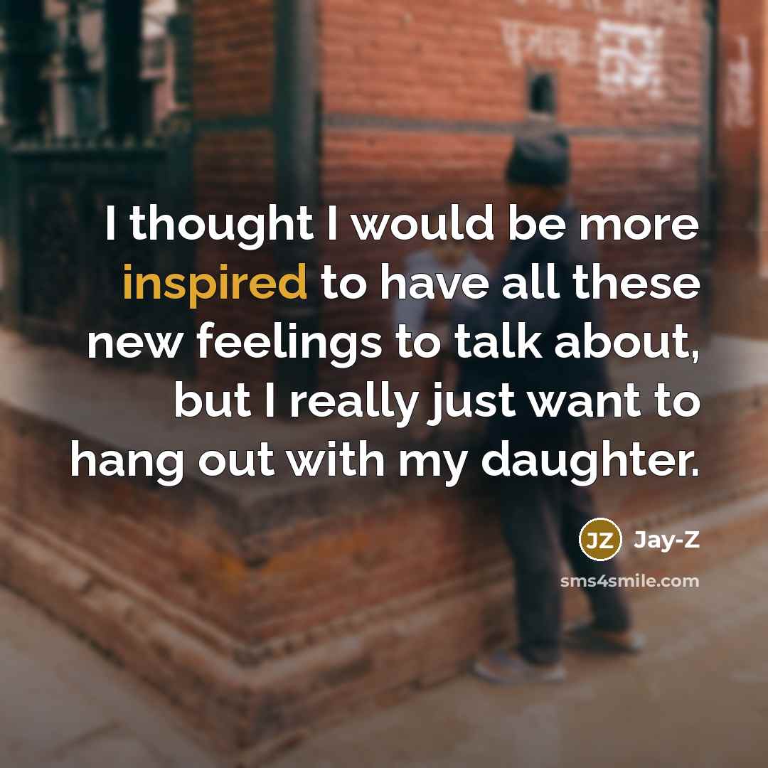 “I thought I would be more inspired to have all…” quote by Jay-Z