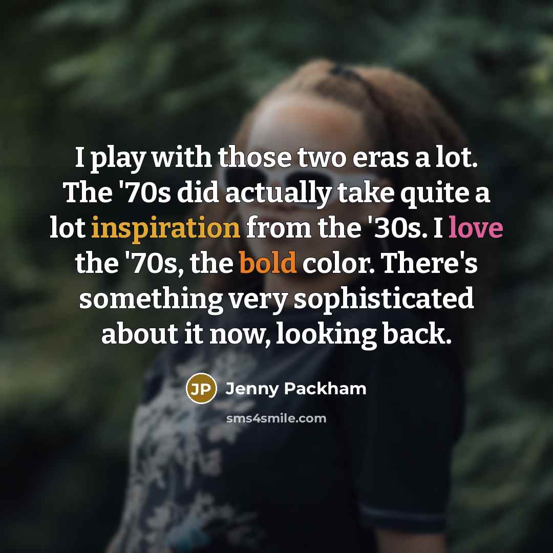 “I play with those two eras a lot. The '70s…” quote by Jenny Packham