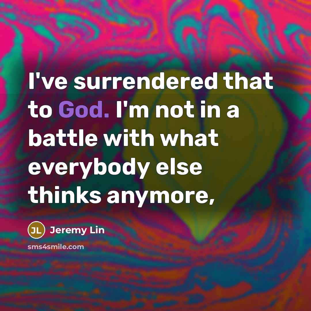 “I've surrendered that to God. I'm not in a battle…” quote by Jeremy Lin