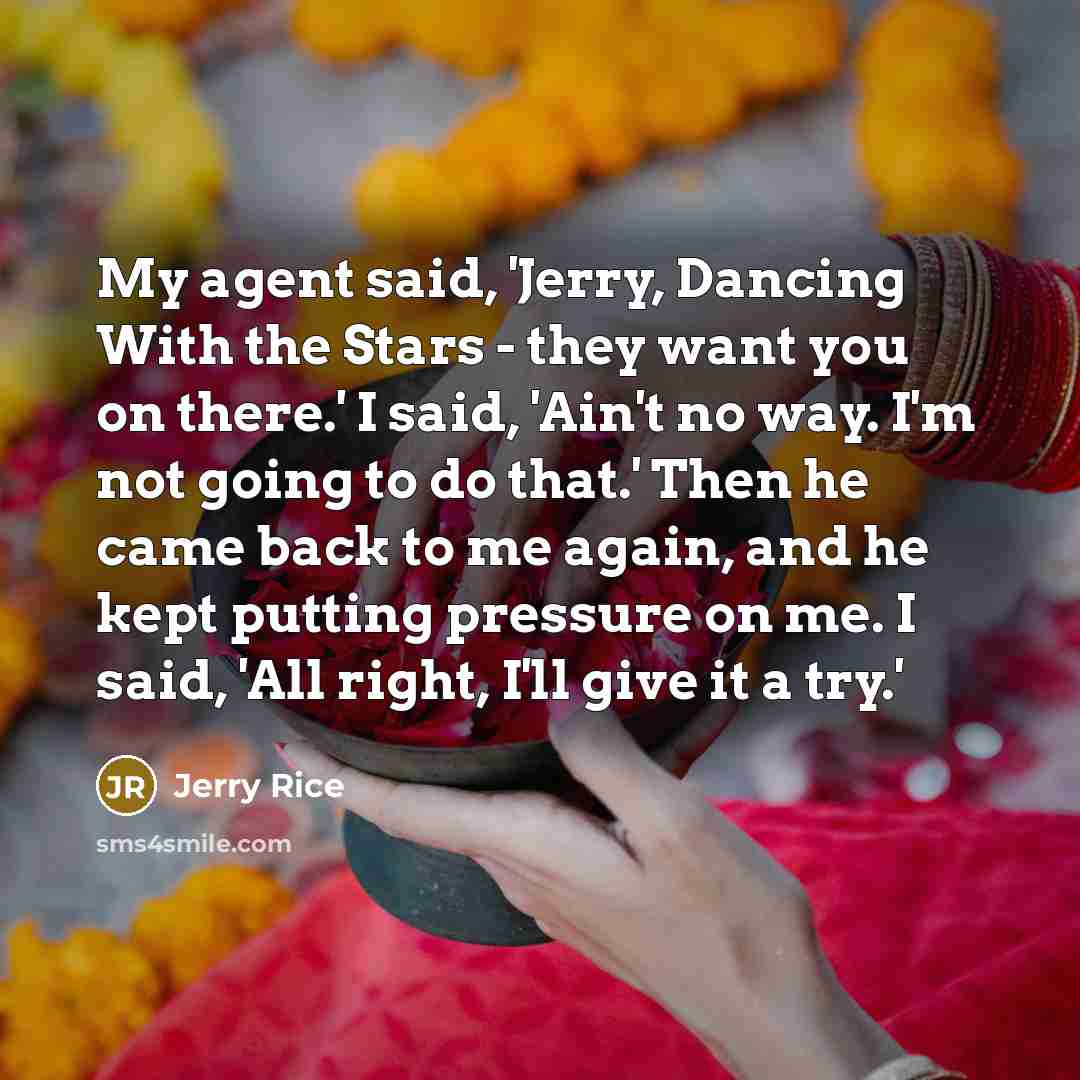 “My agent said, 'Jerry, Dancing With the Stars - they…” quote by Jerry Rice