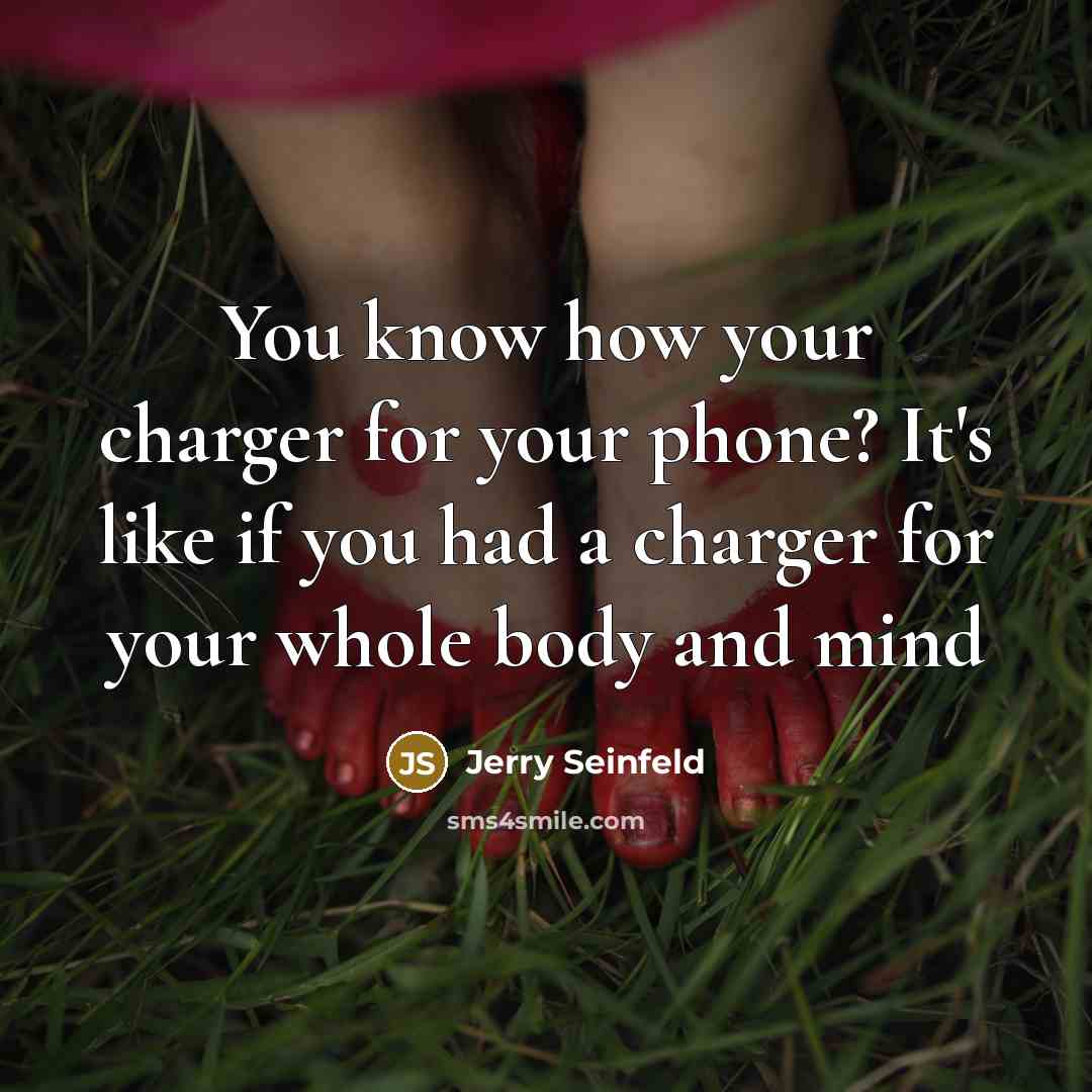 “You know how your charger for your phone? It's like…” quote by Jerry Seinfeld