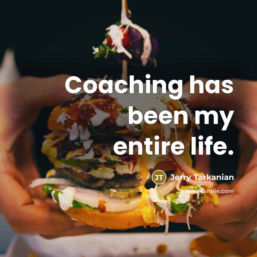 “Coaching has been my entire life.…” quote by Jerry Tarkanian
