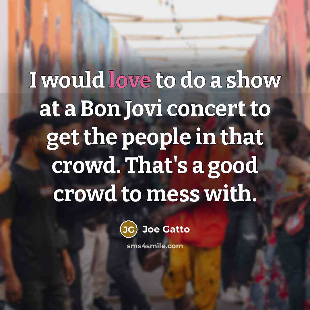 “I would love to do a show at a Bon…” quote by Joe Gatto