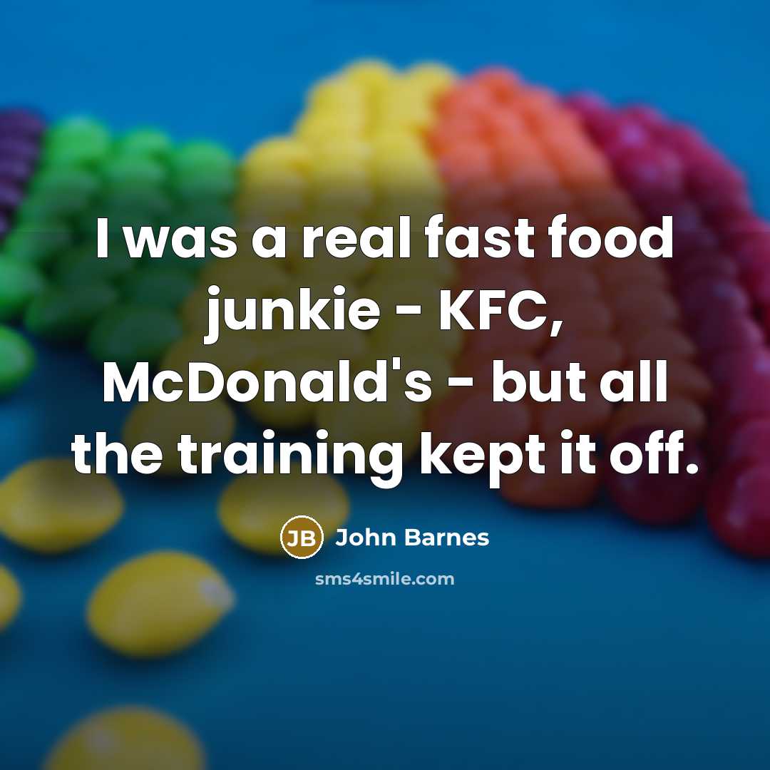 “I was a real fast food junkie - KFC, McDonald's…” quote by John Barnes