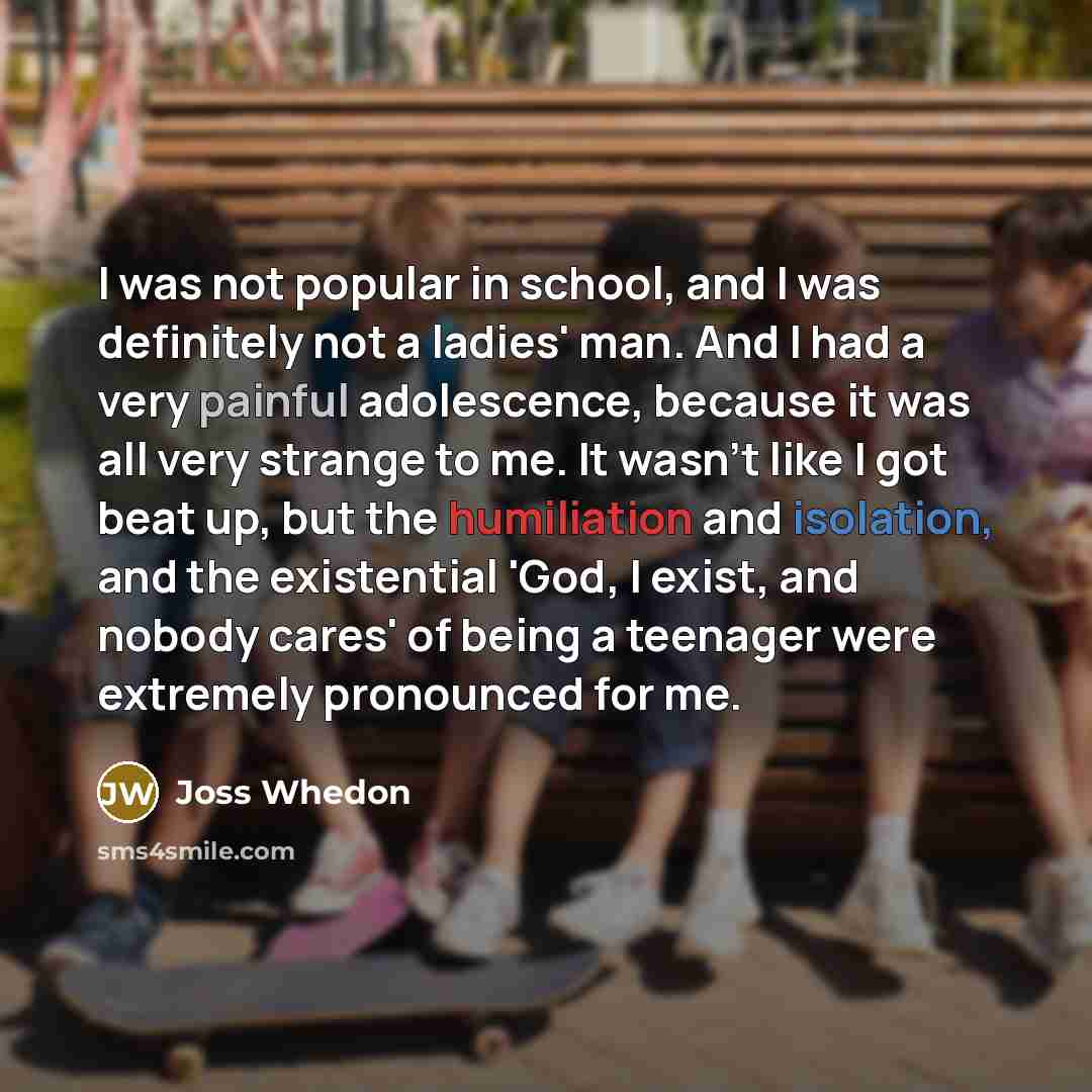 “I was not popular in school, and I was definitely…” quote by Joss Whedon