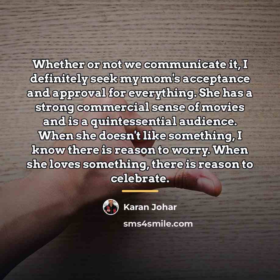 “Whether or not we communicate it, I definitely seek my…” quote by Karan Johar