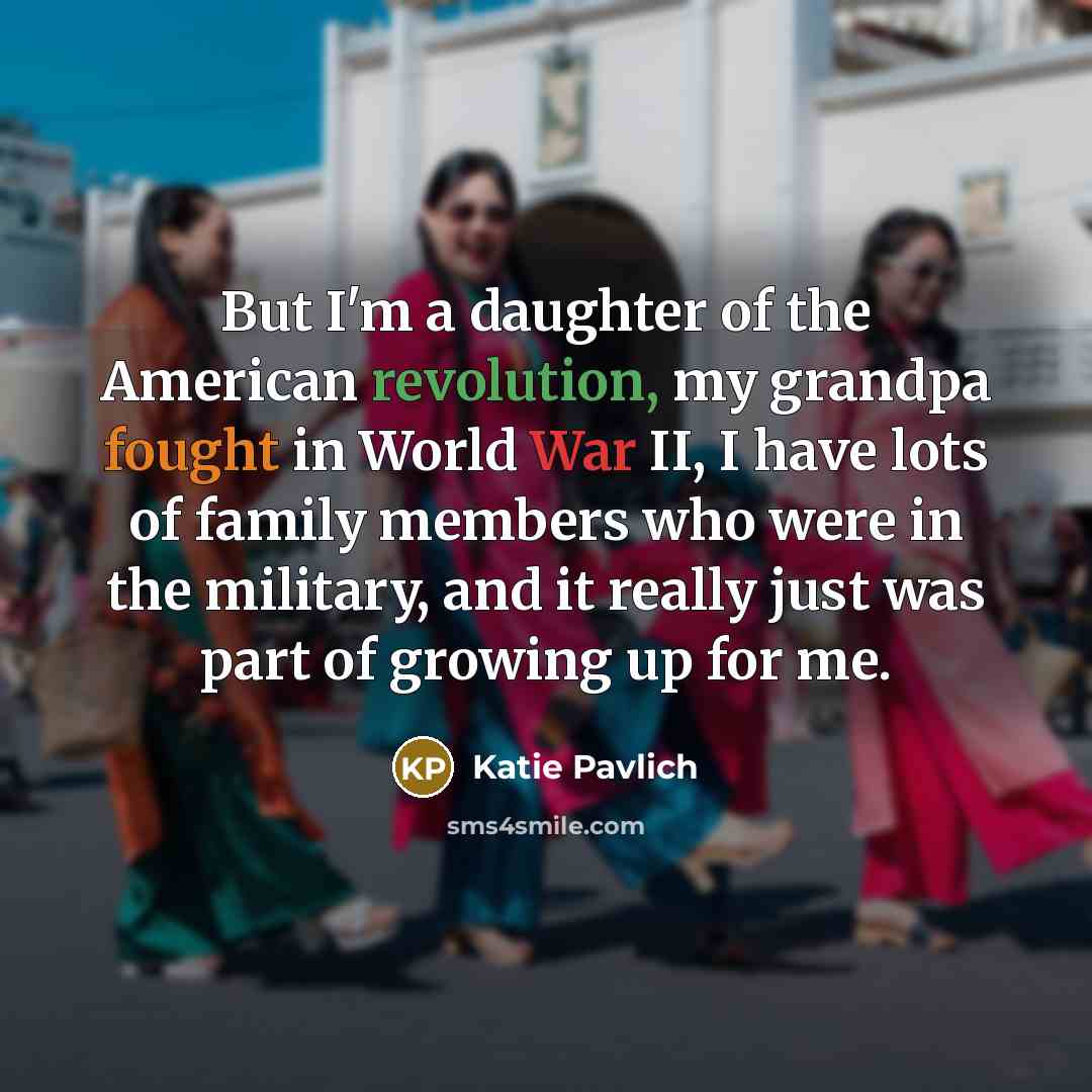 “But I'm a daughter of the American revolution, my grandpa…” quote by Katie Pavlich