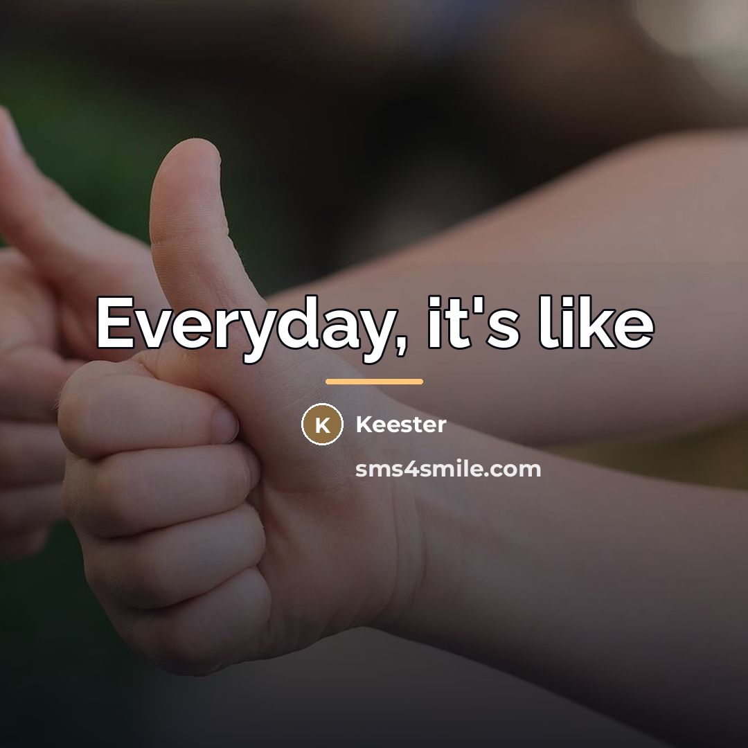 “Everyday, it's like…” quote by Keester