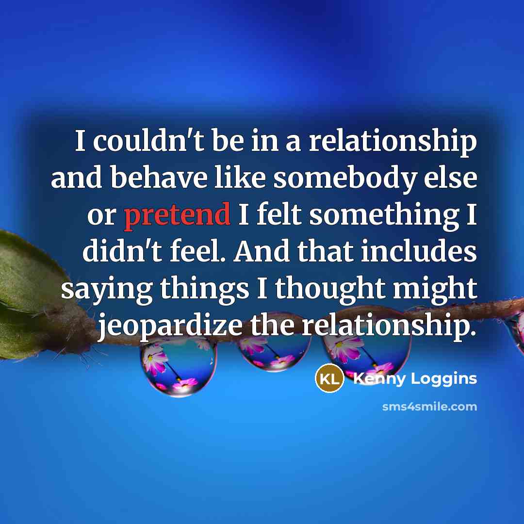 “I couldn't be in a relationship and behave like somebody…” quote by Kenny Loggins