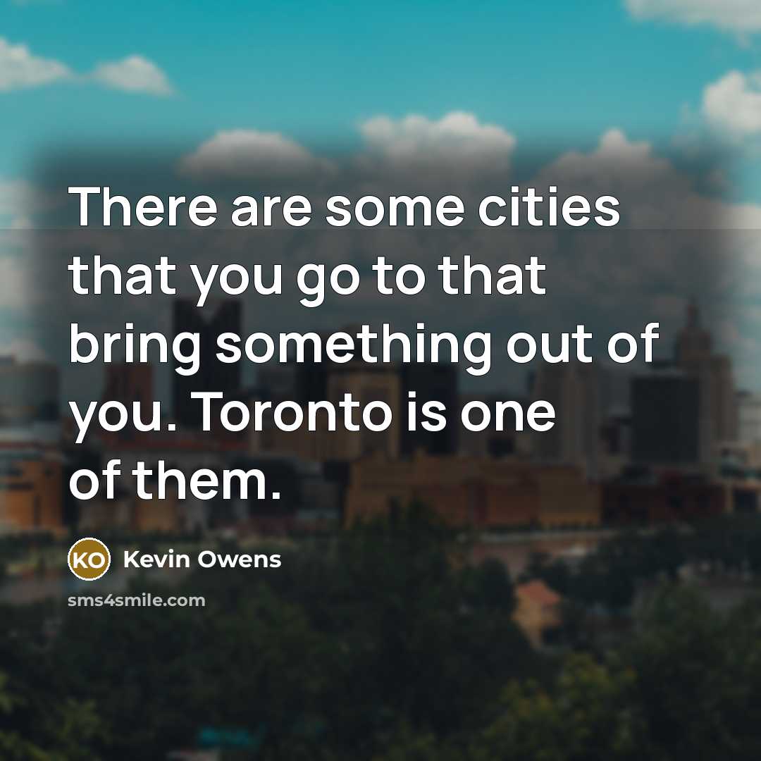 “There are some cities that you go to that bring…” quote by Kevin Owens