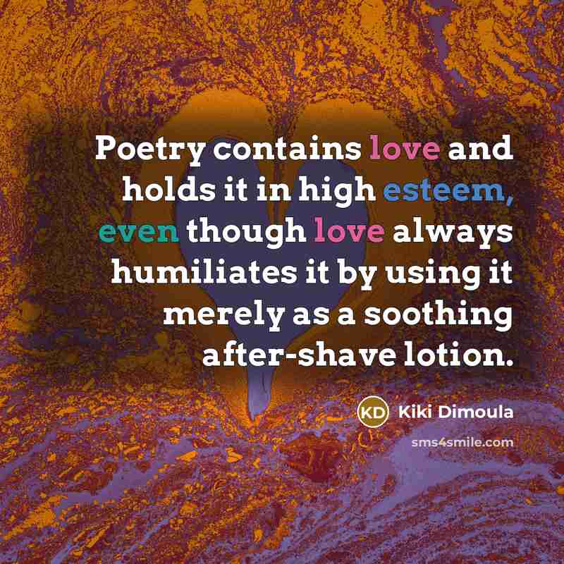 “Poetry contains love and holds it in high esteem, even…” quote by Kiki Dimoula