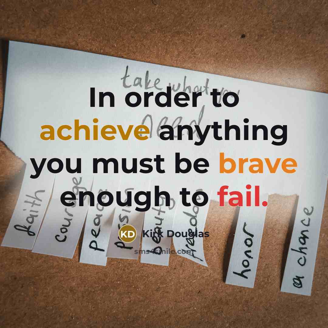 “In order to achieve anything you must be brave enough…” quote by Kirk Douglas