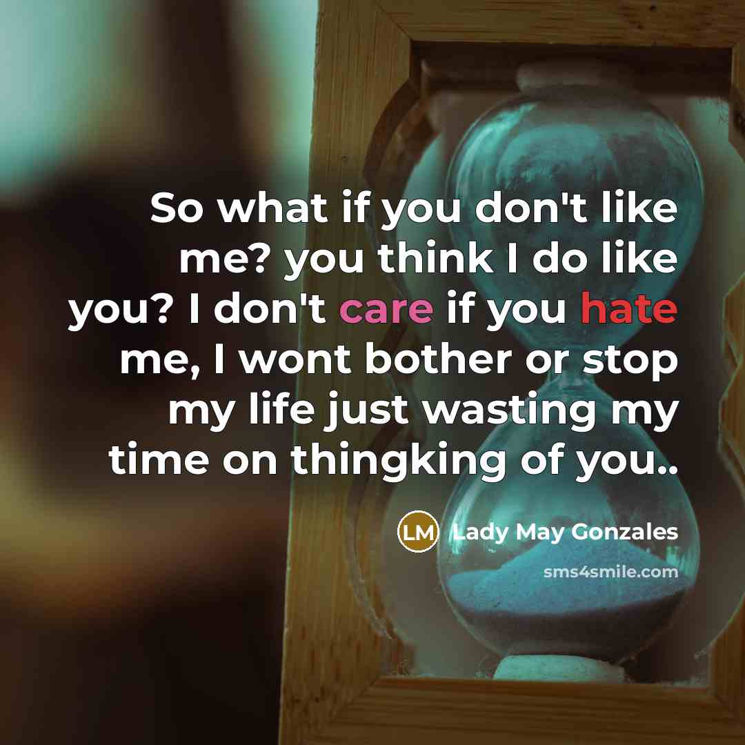 “So what if you don't like me? you think I…” quote by Lady May Gonzales