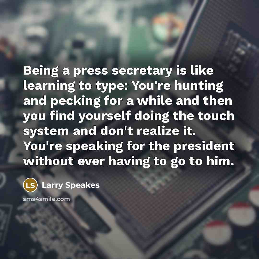 “Being a press secretary is like learning to type: You're…” quote by Larry Speakes
