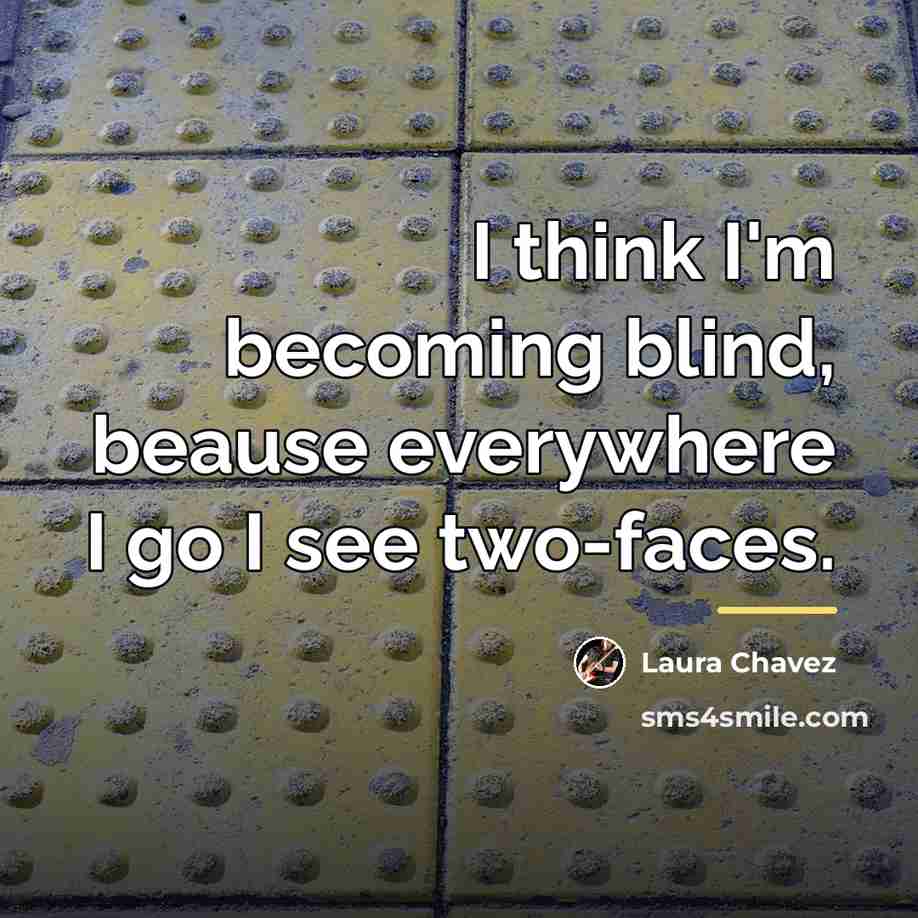 “I think I'm becoming blind, beause everywhere I go I…” quote by Laura Chavez
