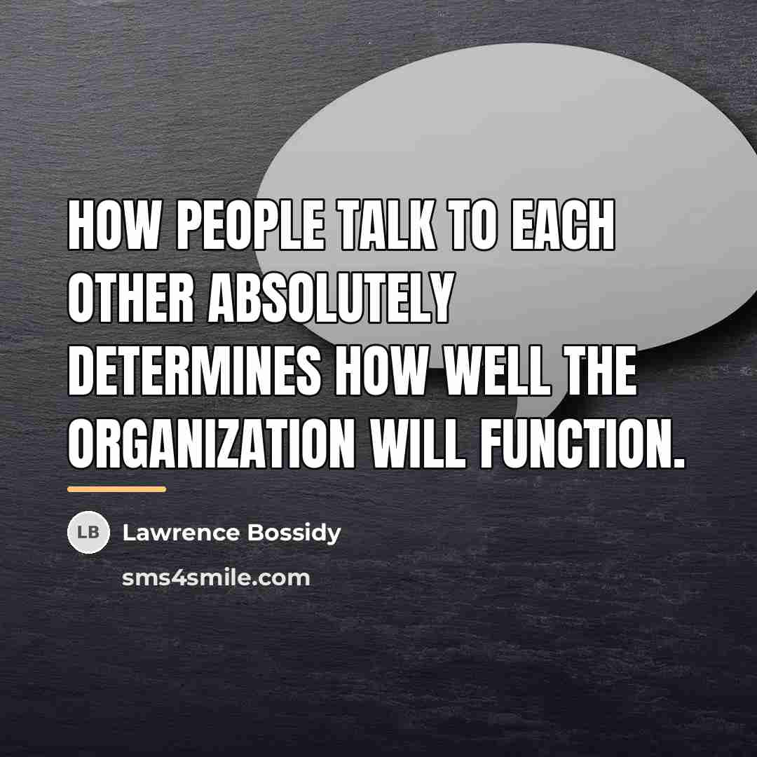 “How people talk to each other absolutely determines how well…” quote by Lawrence Bossidy