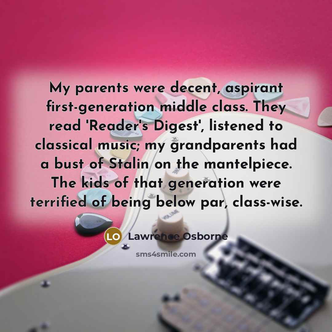 “My parents were decent, aspirant first-generation middle class. They read…” quote by Lawrence Osborne