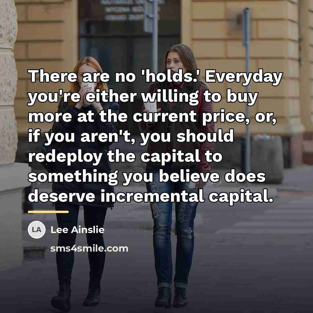“There are no 'holds.' Everyday you're either willing to buy…” quote by Lee Ainslie