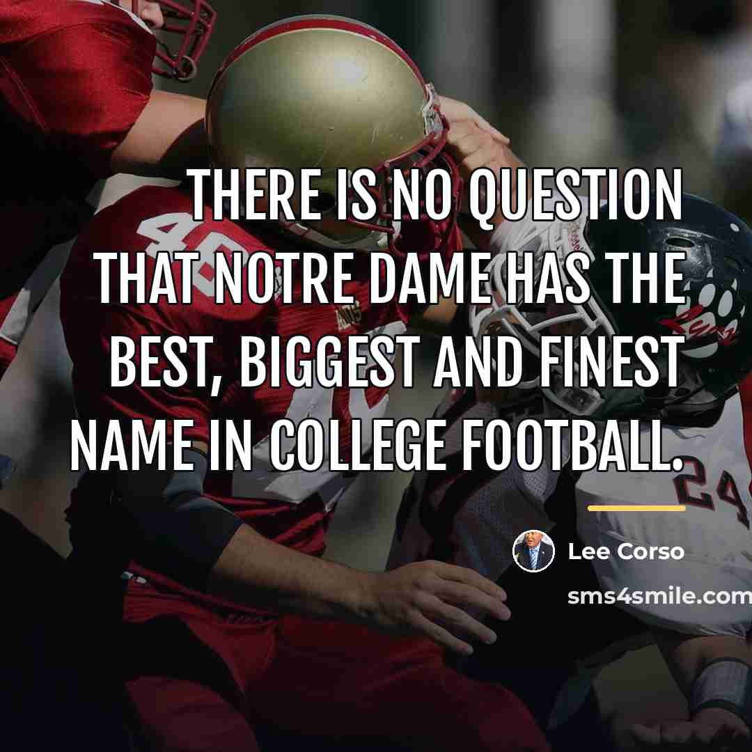 “There is no question that Notre Dame has the best,…” quote by Lee Corso