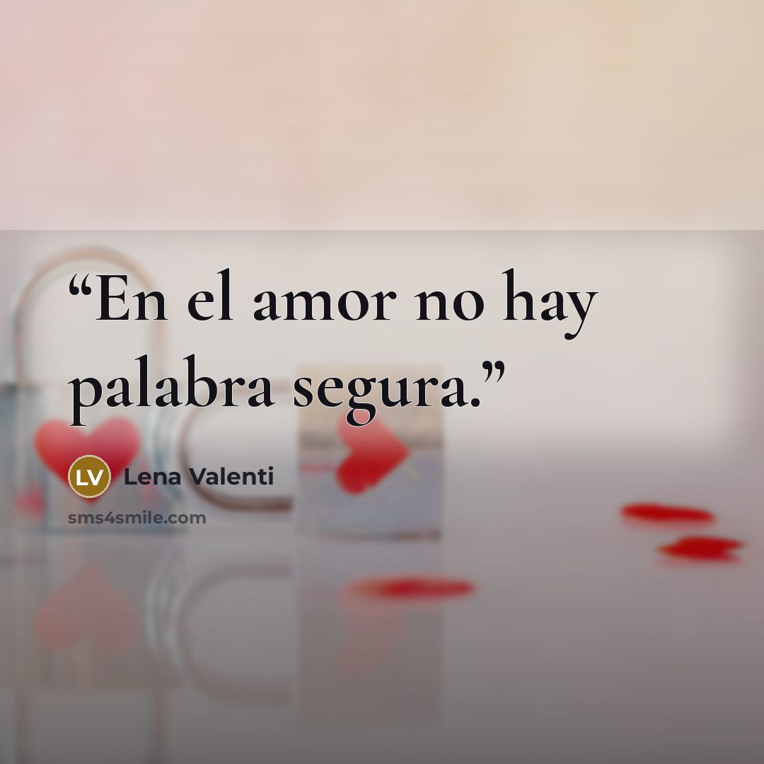 “En el amor no hay palabra segura.” quote by Lena Valenti