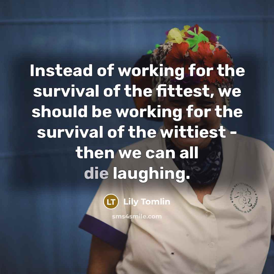 “Instead of working for the survival of the fittest, we…” quote by Lily Tomlin