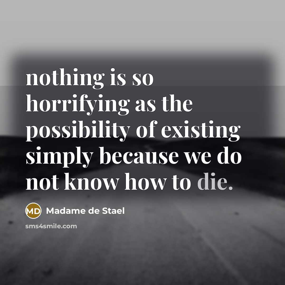 “nothing is so horrifying as the possibility of existing simply…” quote by Madame de Stael