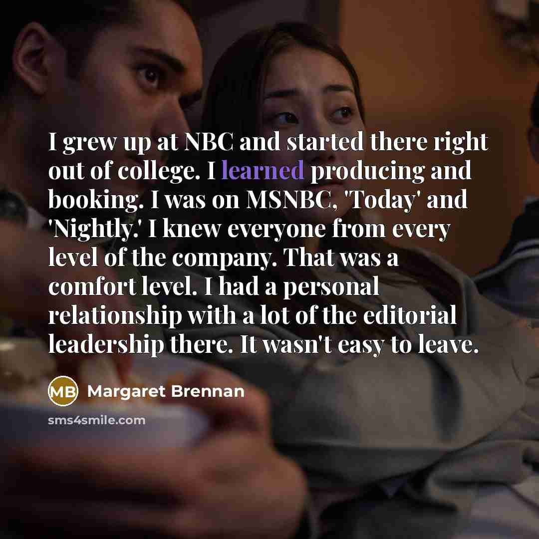 “I grew up at NBC and started there right out…” quote by Margaret Brennan