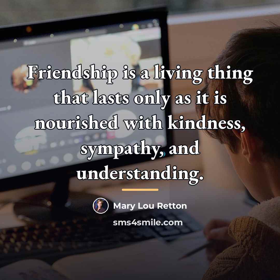 “Friendship is a living thing that lasts only as it…” quote by Mary Lou Retton
