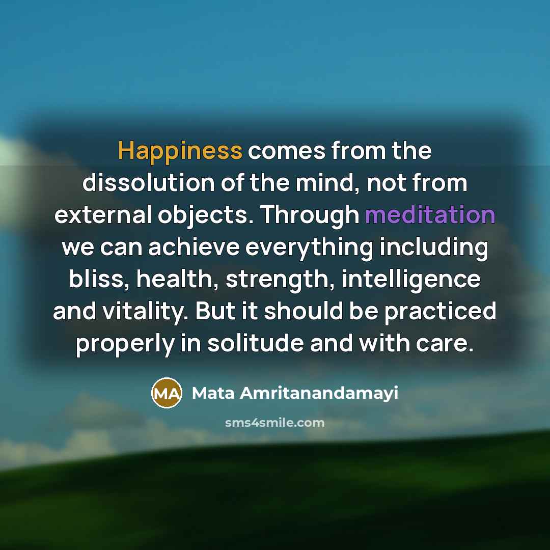 “Happiness comes from the dissolution of the mind, not from…” quote by Mata Amritanandamayi
