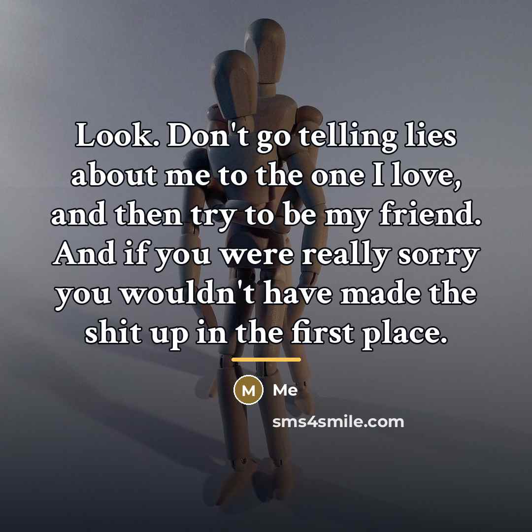 “Look. Don't go telling lies about me to the one…” quote by Me