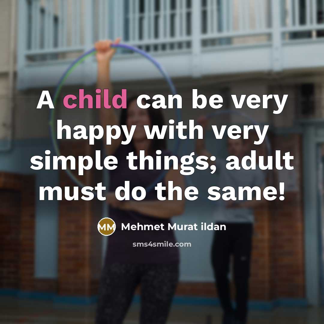 “A child can be very happy with very simple things;…” quote by Mehmet Murat Ildan