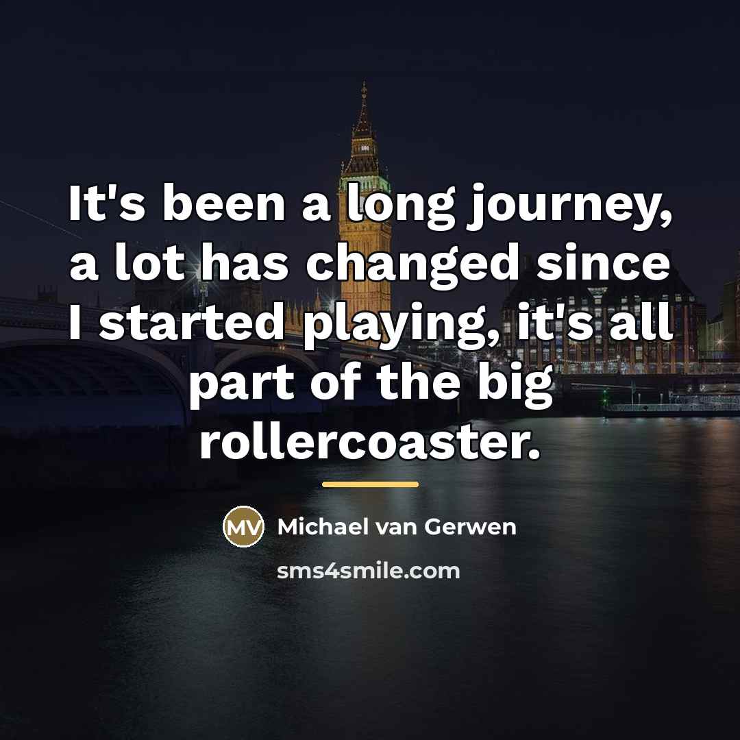 “It's been a long journey, a lot has changed since…” quote by Michael van Gerwen