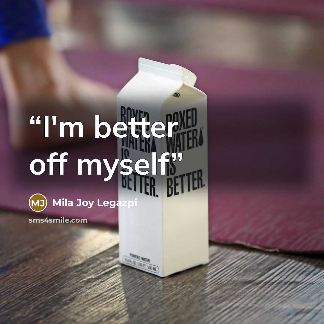 “I'm better off myself” quote by Mila Joy Legazpi