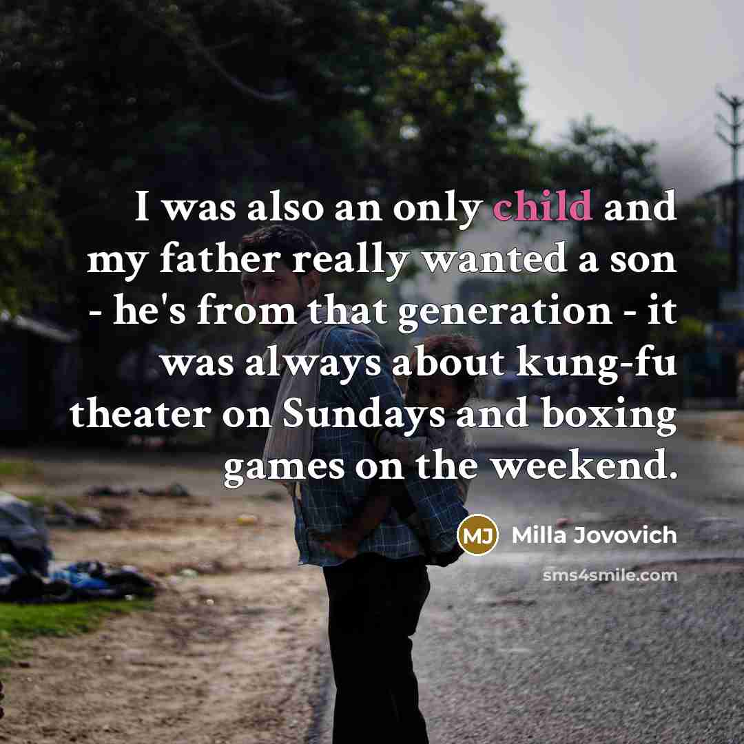 “I was also an only child and my father really…” quote by Milla Jovovich