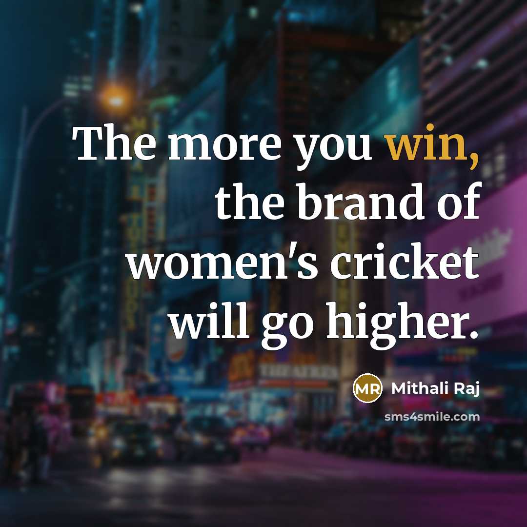 “The more you win, the brand of women's cricket will…” quote by Mithali Raj