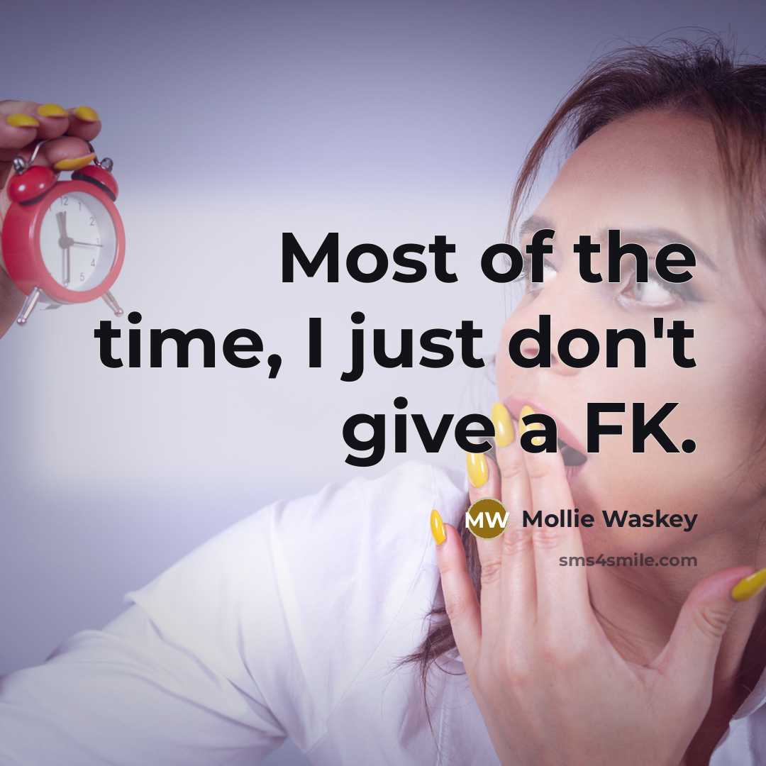 “Most of the time, I just don't give a FK.…” quote by Mollie Waskey