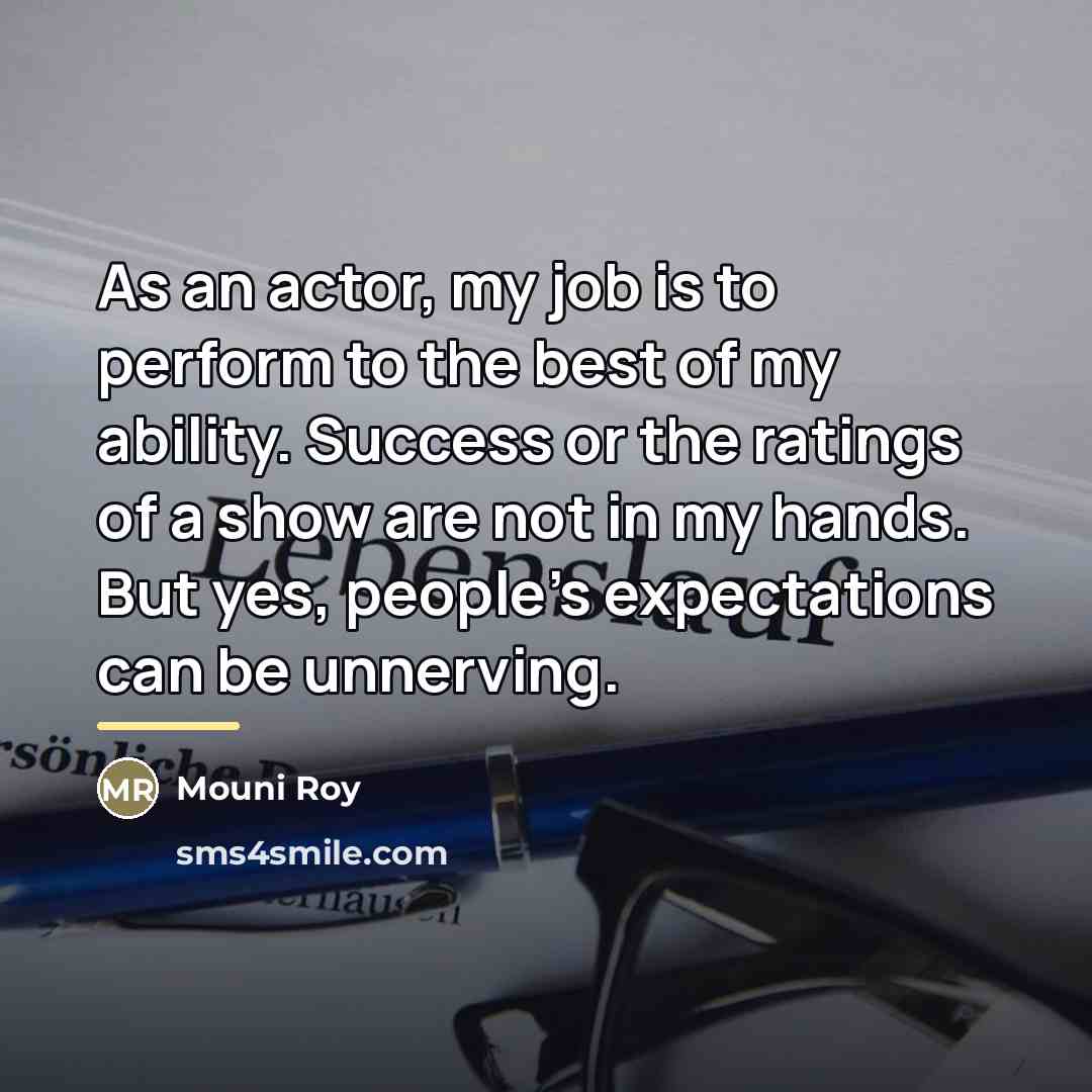 “As an actor, my job is to perform to the…” quote by Mouni Roy