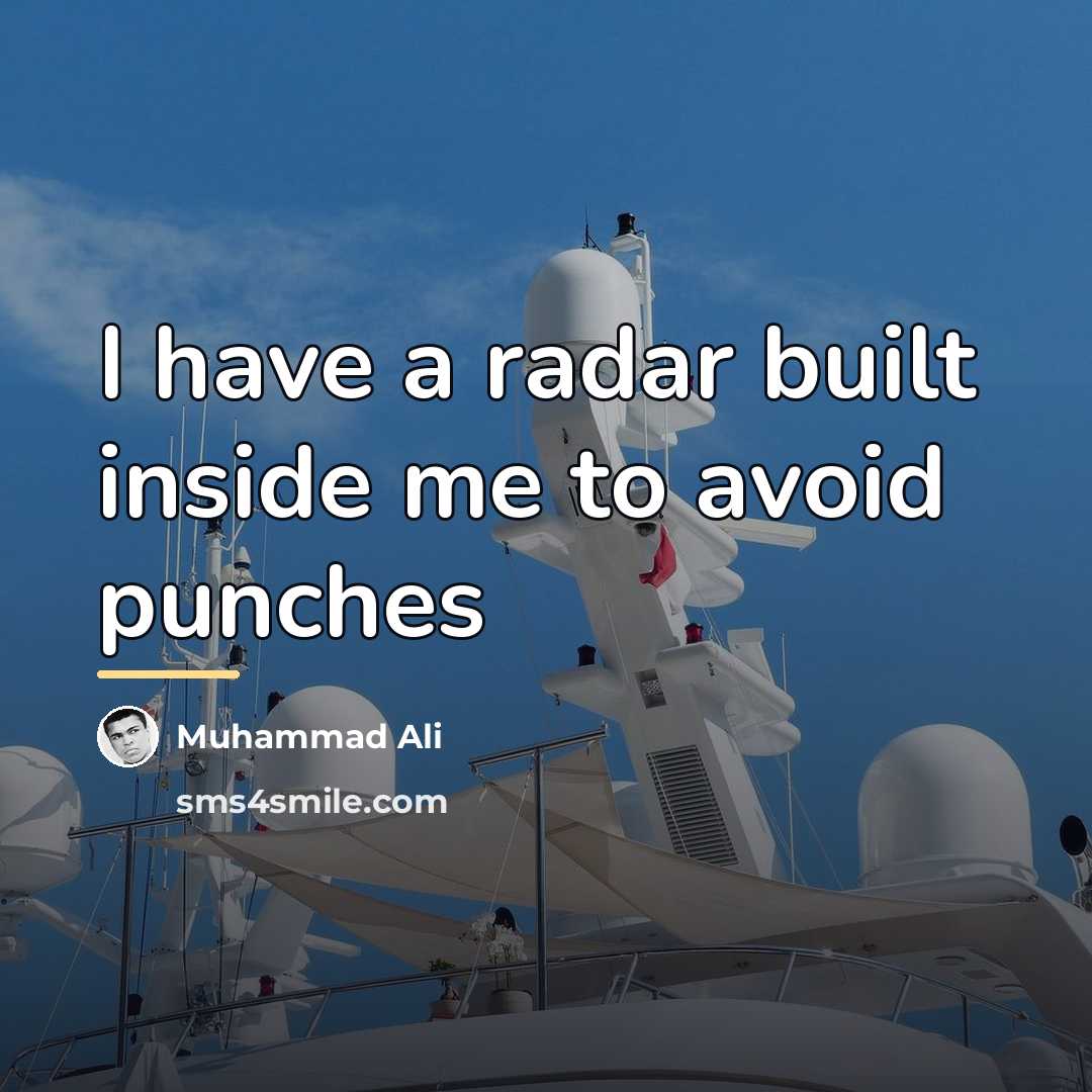 “I have a radar built inside me to avoid punches…” quote by Muhammad Ali