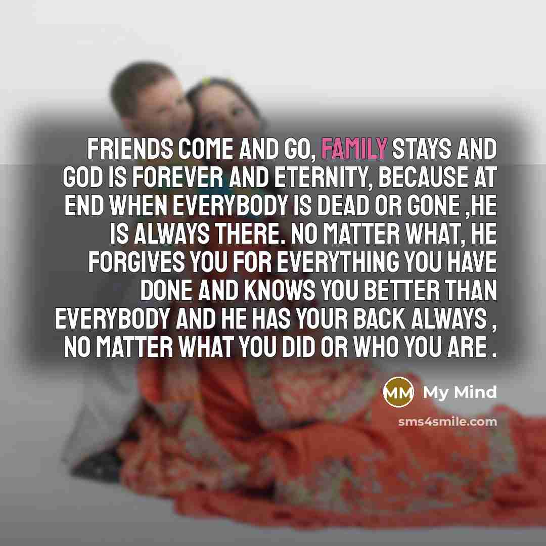 “Friends come and go, family stays and god is forever…” quote by My Mind