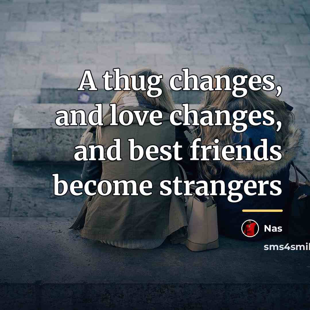 “A thug changes, and love changes, and best friends become…” quote by Nas