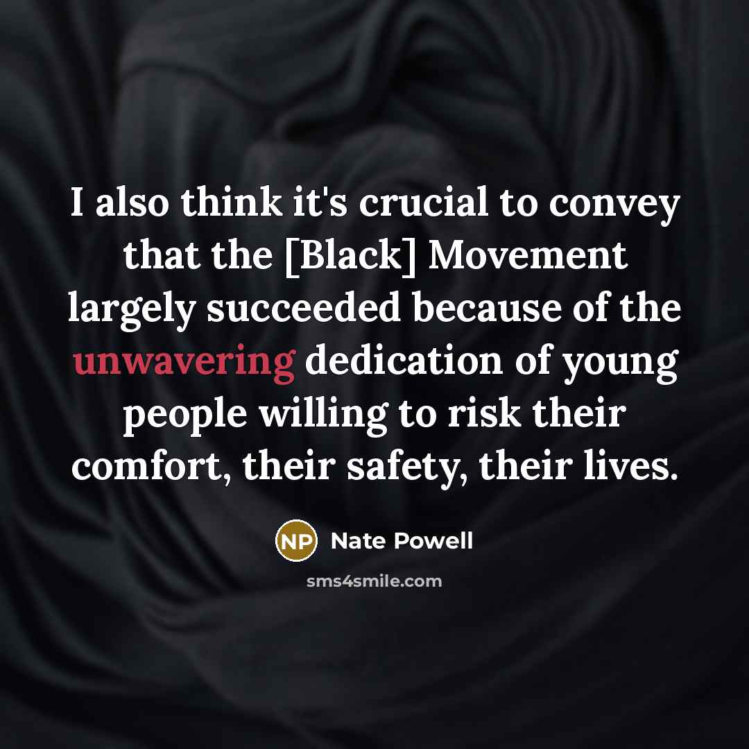 “I also think it's crucial to convey that the [Black]…” quote by Nate Powell