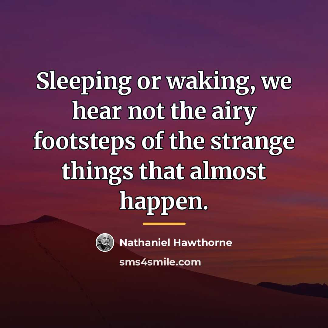 “Sleeping or waking, we hear not the airy footsteps of…” quote by Nathaniel Hawthorne
