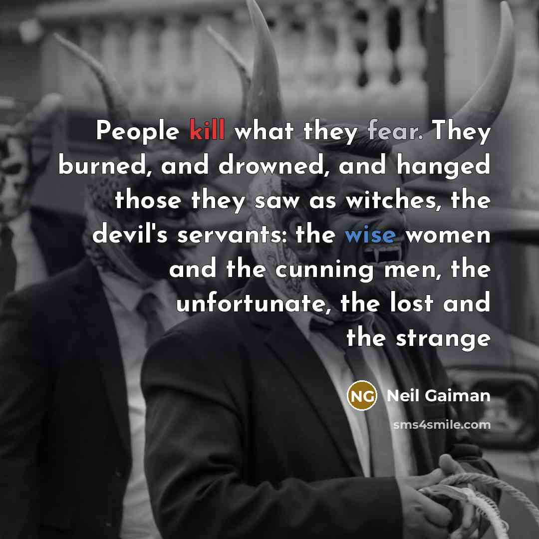 “People kill what they fear. They burned, and drowned, and…” quote by Neil Gaiman