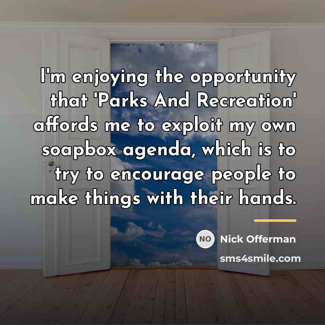 “I'm enjoying the opportunity that 'Parks And Recreation' affords me…” quote by Nick Offerman