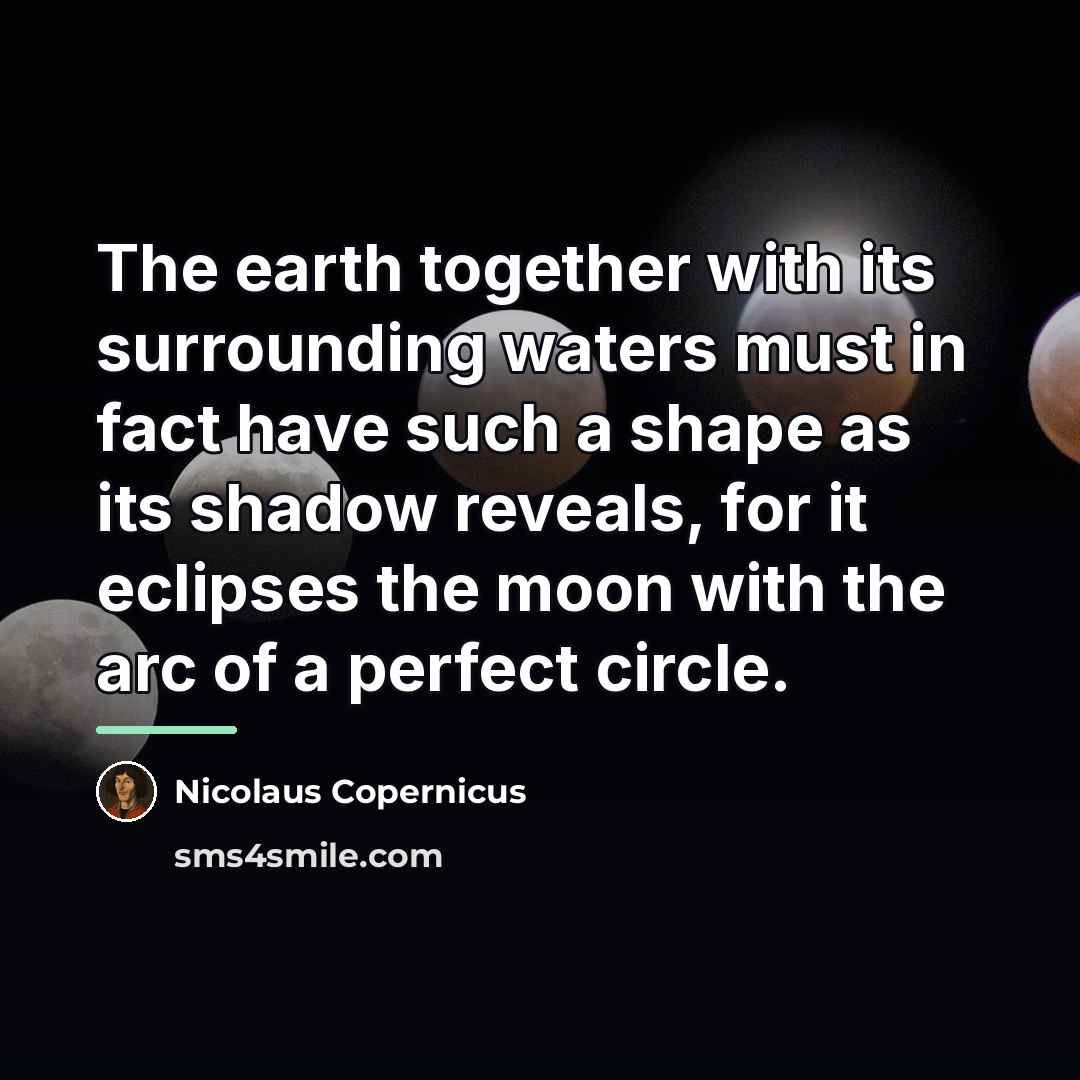 “The earth together with its surrounding waters must in fact…” quote by Nicolaus Copernicus