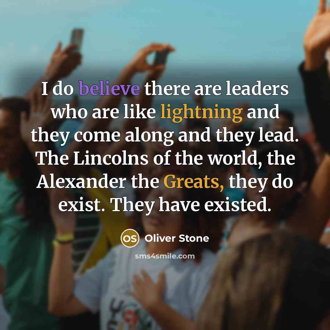 “I do believe there are leaders who are like lightning…” quote by Oliver Stone
